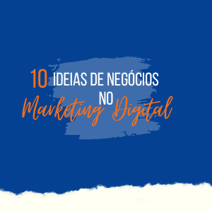 Marketing digital: 10 ideias de negócios