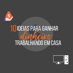 Ganhar dinheiro trabalhando em casa: As 10 melhores ideias