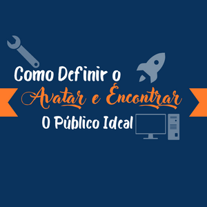 Como Definir o Avatar e Encontrar o Público Ideal