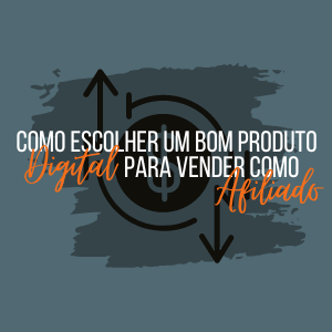 Como escolher um produto digital para vender como afiliado em 8 passos práticos