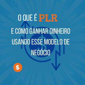 O que é PLR e como ganhar dinheiro usando esse modelo de negócio
